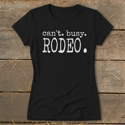 Black t-shirt with white text that reads "can't. busy. RODEO."