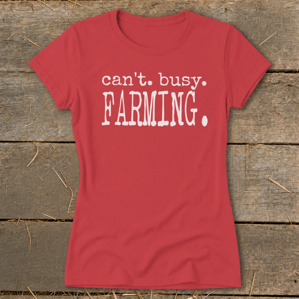 Red t-shirt with white text that reads "can't. busy. FARMING."