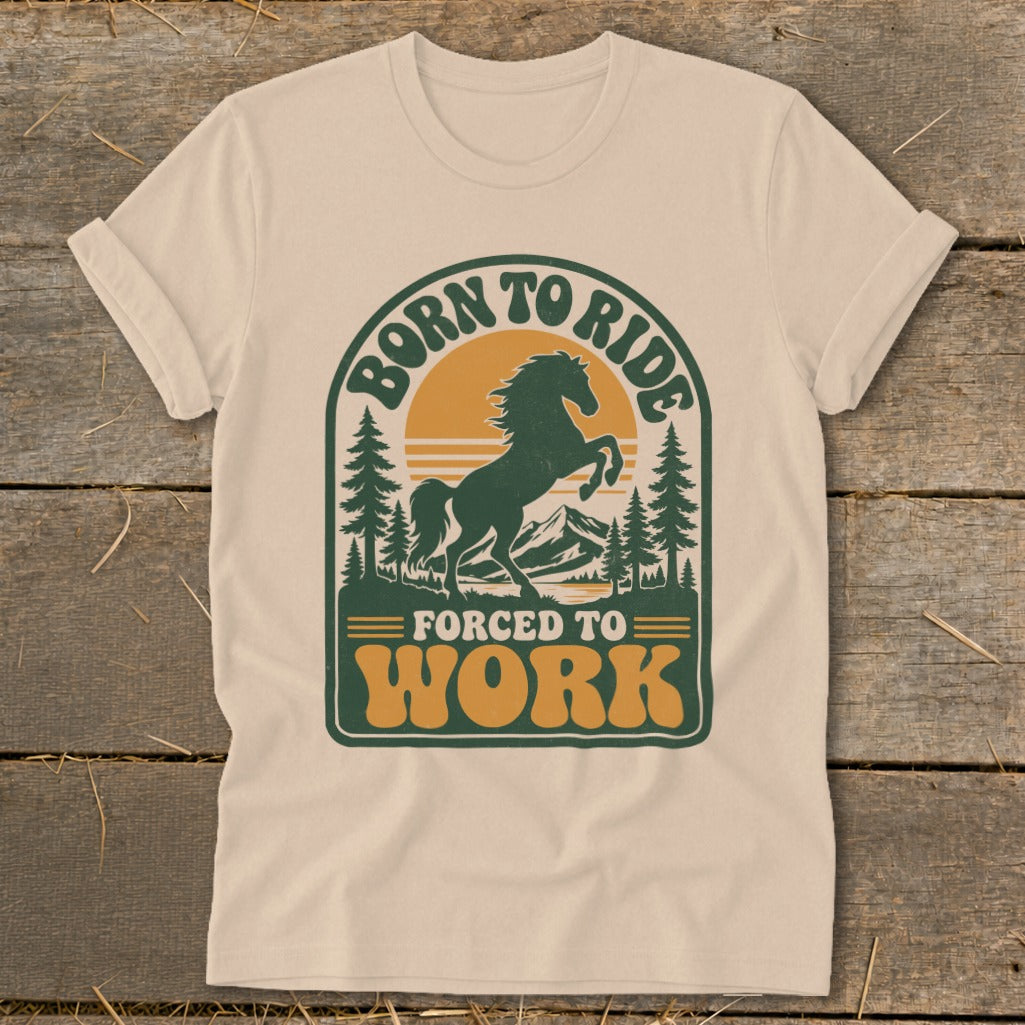 T-shirt with "Born to Ride Forced to Work" text and horse graphic.