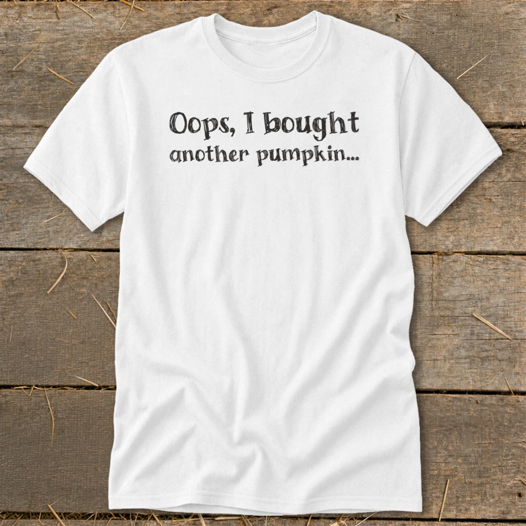 White t-shirt with text "Oops, I bought another pumpkin..."