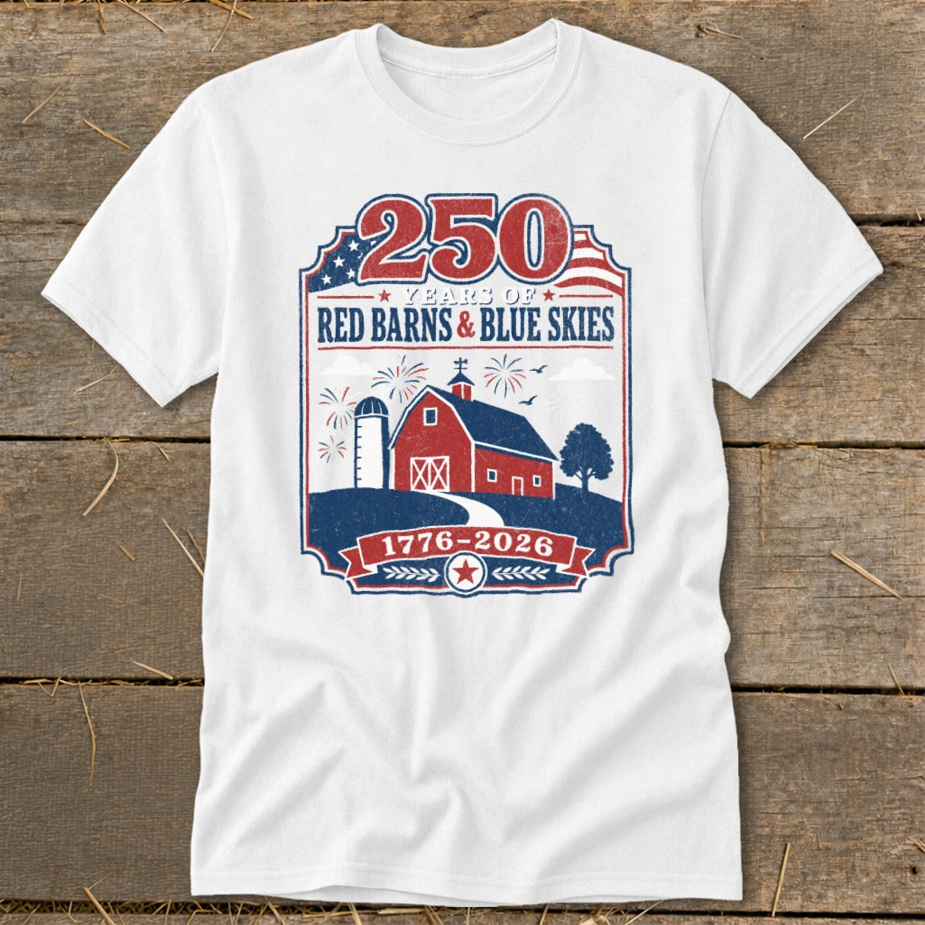 White t-shirt with "250 Years of Red Barns & Blue Skies 1776-2026" graphic.
