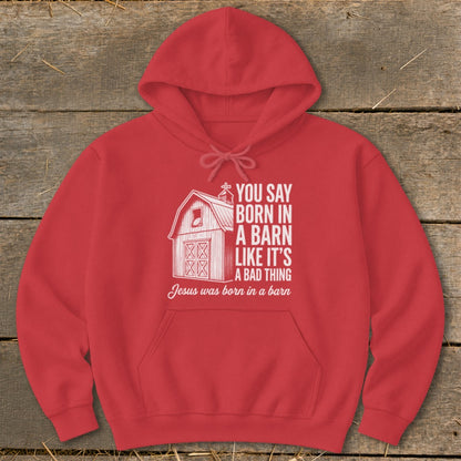 Red hoodie with "You say born in a barn like it's a bad thing" text and barn graphic.