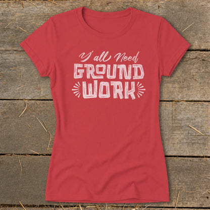 Red t-shirt with white text reading "Y'all Need GROUND WORK".