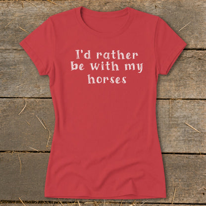 Red t-shirt with white text: "I'd rather be with my horses."