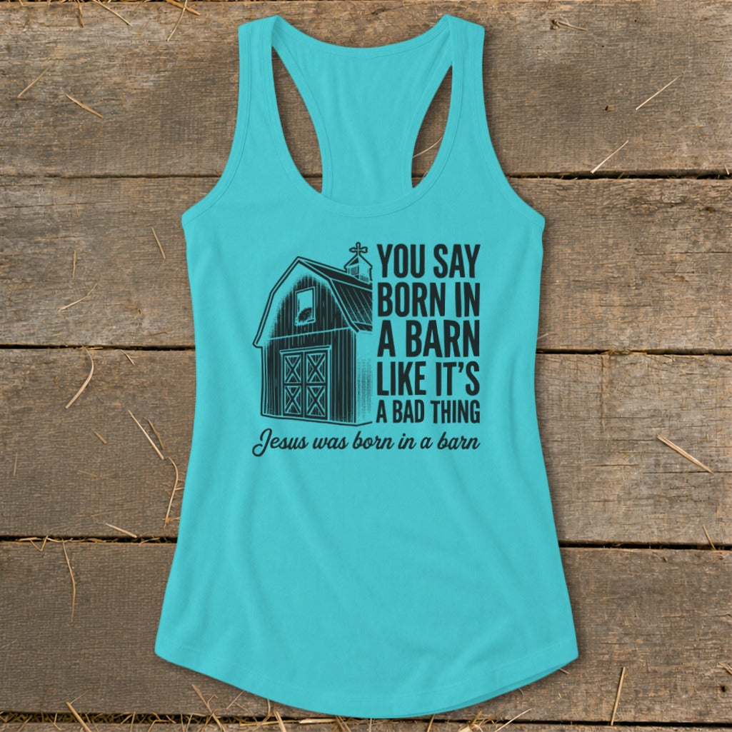 Turquoise tank top with barn graphic and text "You say born in a barn like it's a bad thing Jesus was born in a barn."