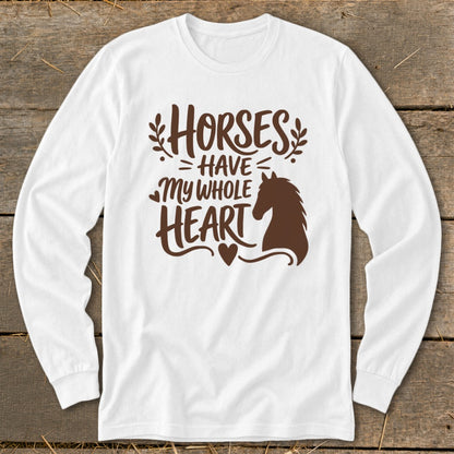 White long-sleeve shirt with brown text and horse graphic reading "Horses Have My Whole Heart".