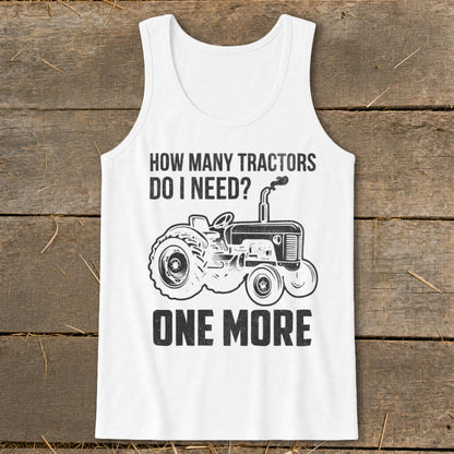 White tank top with "How Many Tractors Do I Need? One More" and a tractor graphic.
