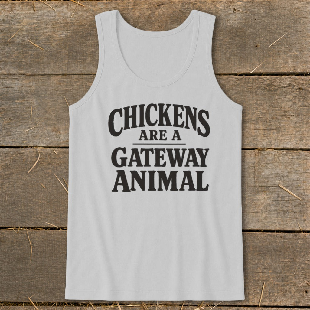 Gray tank top with "Chickens are a gateway animal" text.