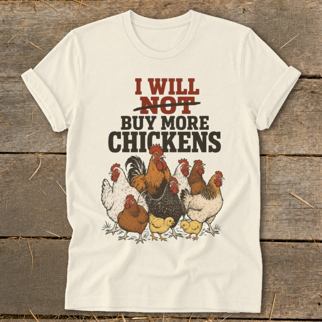 Cream t-shirt with "I WILL NOT BUY MORE CHICKENS" and farm chickens graphic.