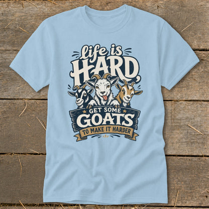 Light blue t-shirt with "Life is HARD Get Some Goats To Make It Harder" graphic.
