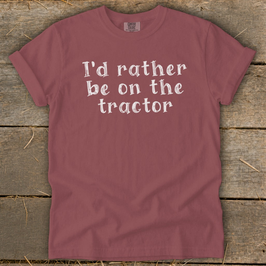 Maroon t-shirt with white text: "I'd rather be on the tractor."