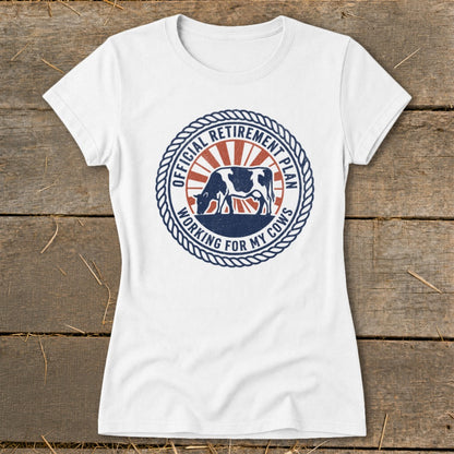 White t-shirt with "Official Retirement Plan Working for My Cows" and cow graphic.