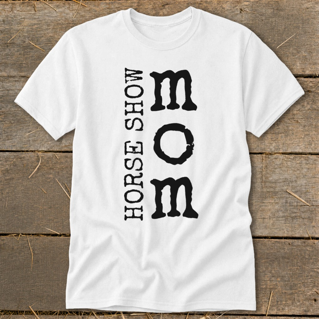 White t-shirt with vertical text "HORSE SHOW" and bold "MOM".
