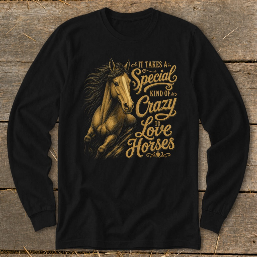 Long sleeve shirt with a running horse graphic and text: "It takes a special kind of crazy to love horses."
