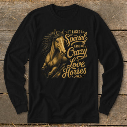 Long sleeve shirt with a running horse graphic and text: "It takes a special kind of crazy to love horses."