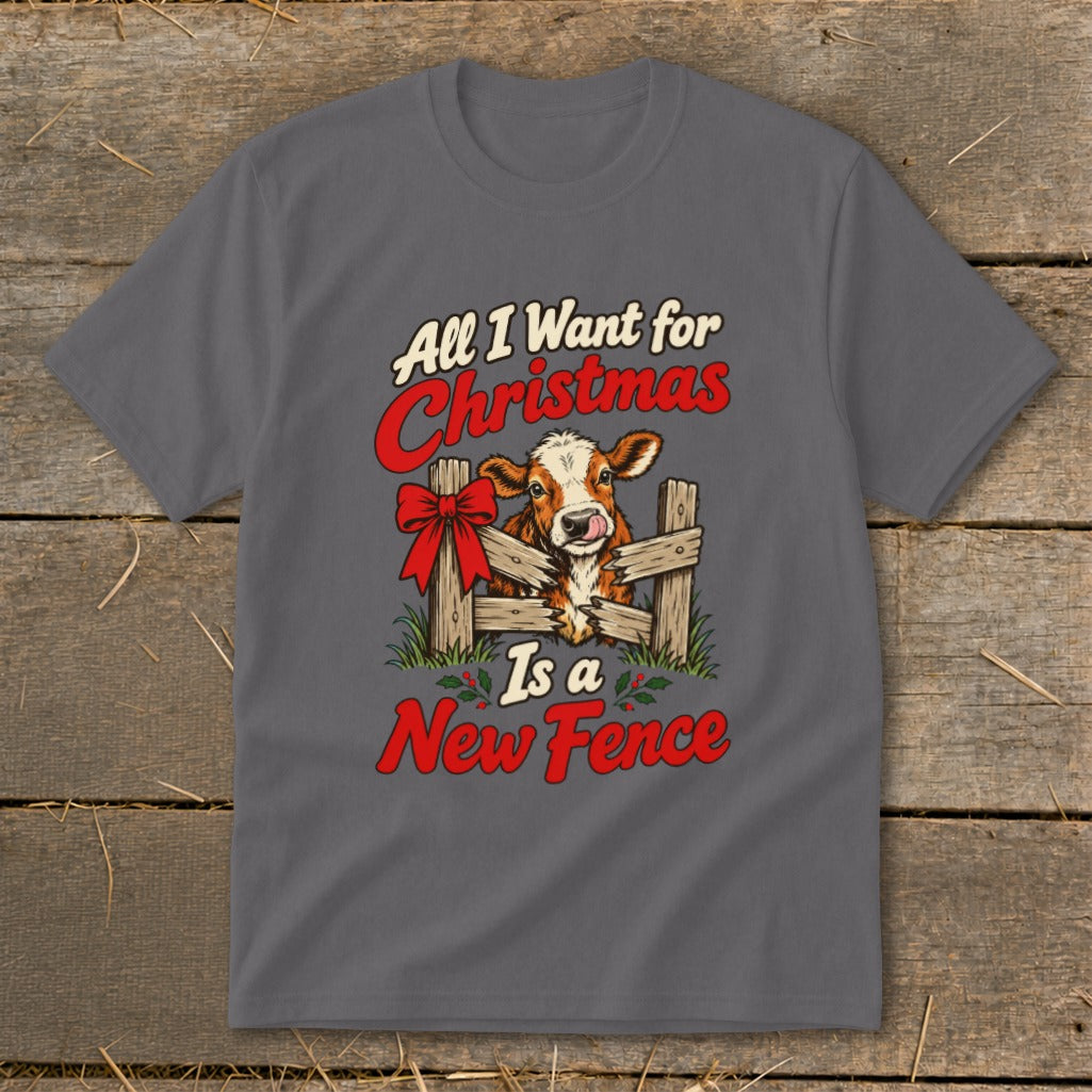 Graphic tee with cow behind fence saying "All I want for Christmas is a New Fence."