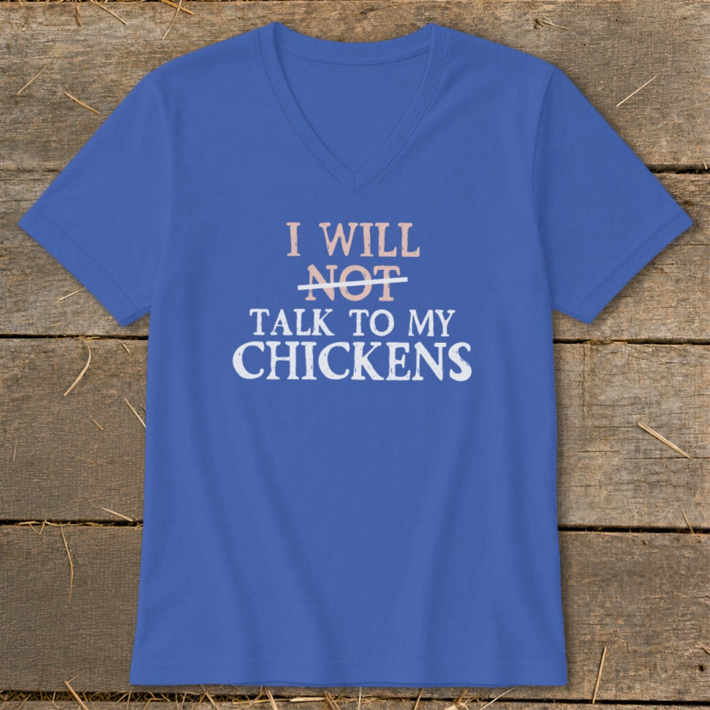 Blue v-neck t-shirt with text "I will not talk to my chickens".