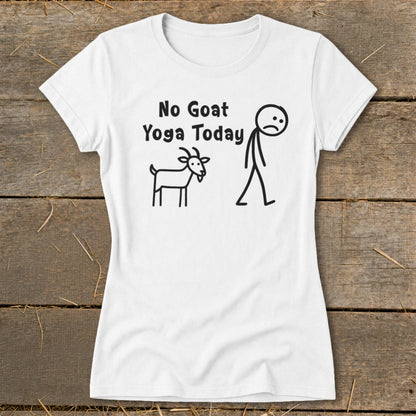 White t-shirt with stick figure and goat graphic and text "No Goat Yoga Today".