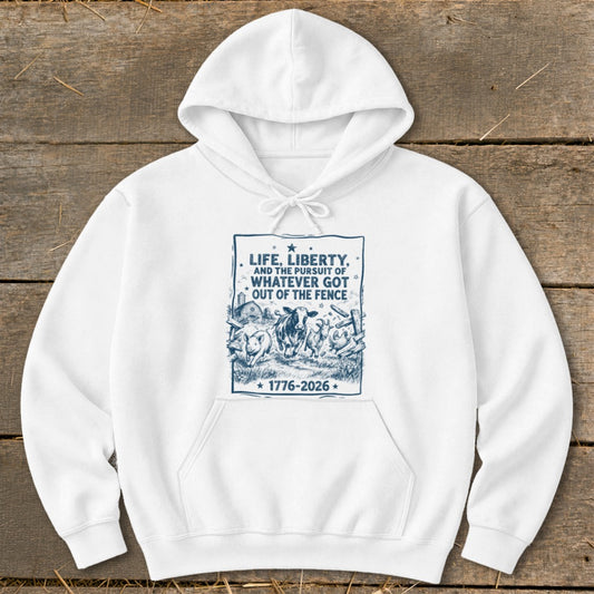 White hoodie with graphic: "Life, Liberty, and the Pursuit of Whatever Got Out of the Fence"