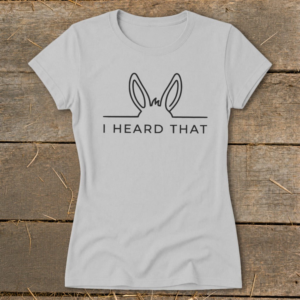 Light gray t-shirt with donkey ears graphic and text "I HEARD THAT".