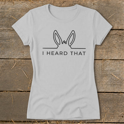 Light gray t-shirt with donkey ears graphic and text "I HEARD THAT".