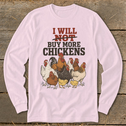 Long sleeve t-shirt with "I will NOT buy more chickens" text and chicken illustrations.