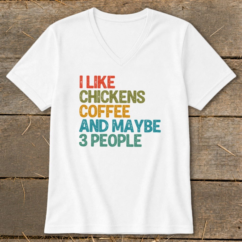 White v-neck t-shirt with text "I like chickens coffee and maybe 3 people."