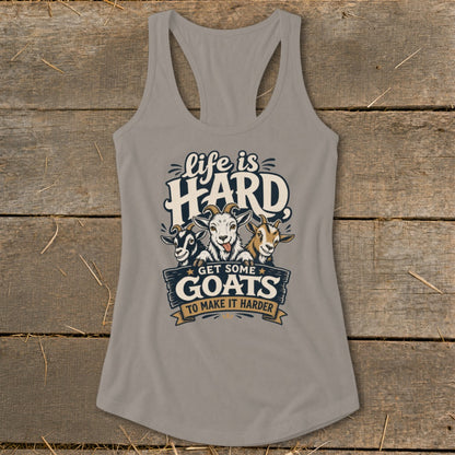 Gray tank top with "life is HARD GET SOME GOATS TO MAKE IT HARDER" text and three goats.