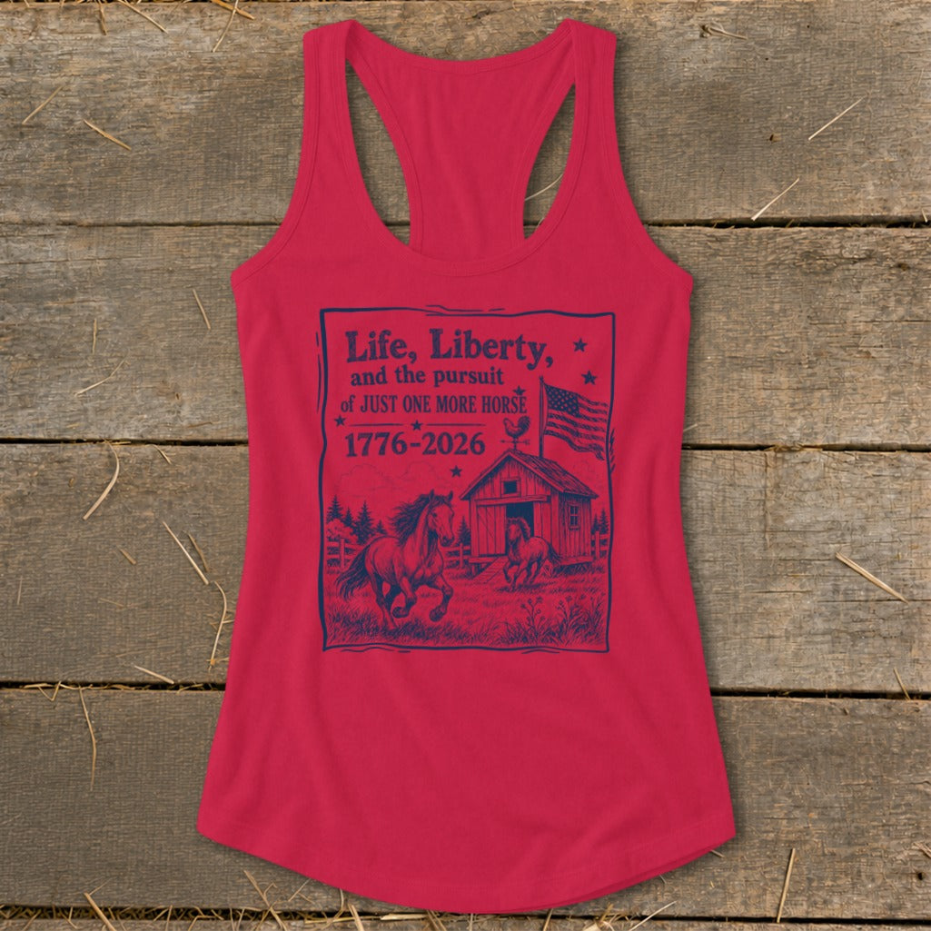 Red tank top with "Life, Liberty, and the pursuit of JUST ONE MORE HORSE 1776-2026" text.