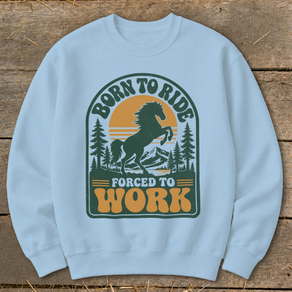 Light blue sweatshirt with "Born to Ride Forced to Work" graphic featuring a horse.