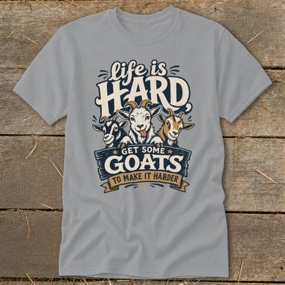 Grey t-shirt with graphic of three goats and text "Life is HARD GET SOME GOATS TO MAKE IT HARDER".
