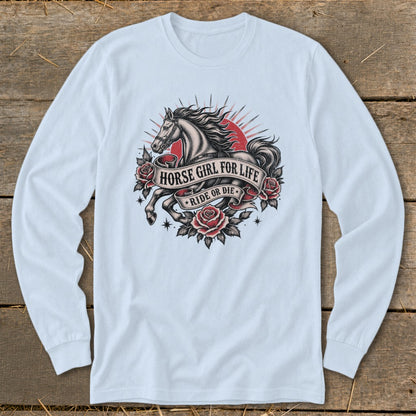 Long-sleeve shirt with a horse, roses, and banner text "Horse Girl For Life Ride Or Die".