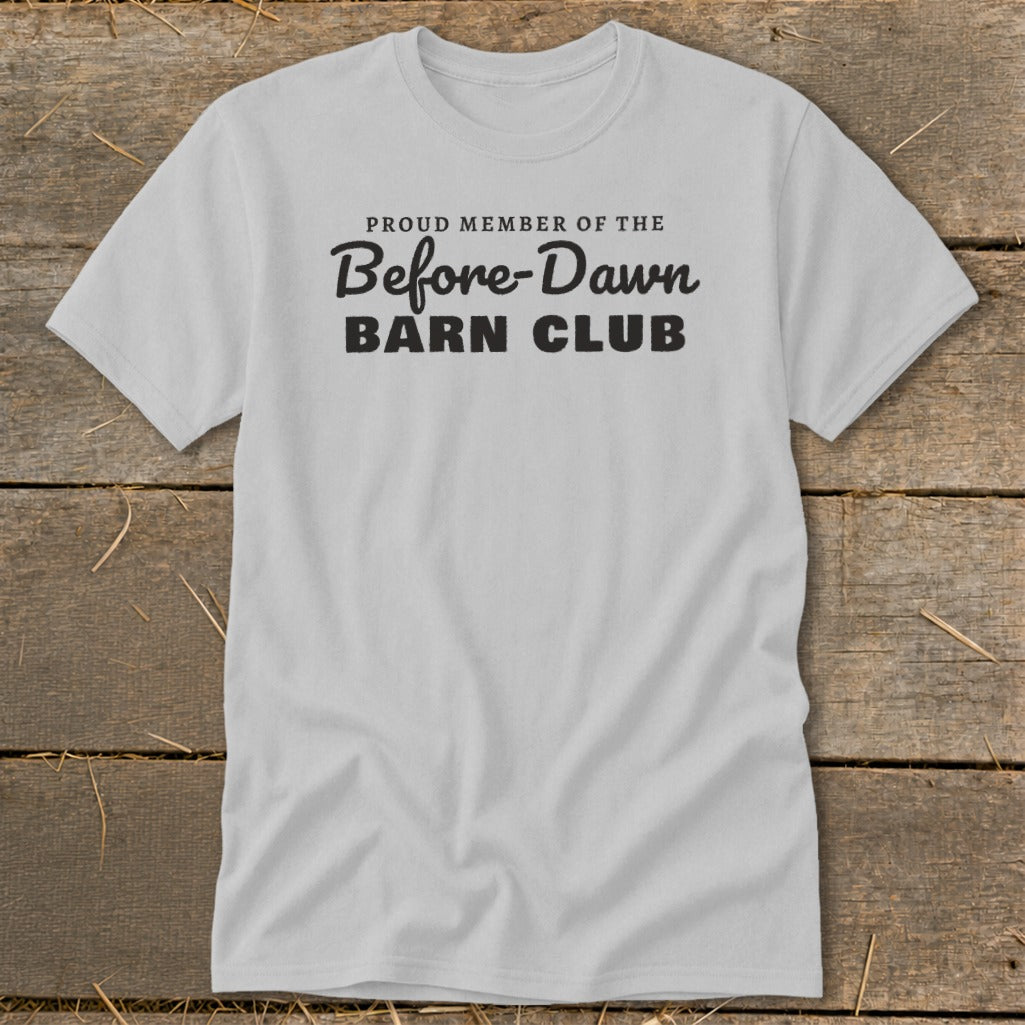 Light gray t-shirt with "Proud Member of the Before-Dawn Barn Club" text.