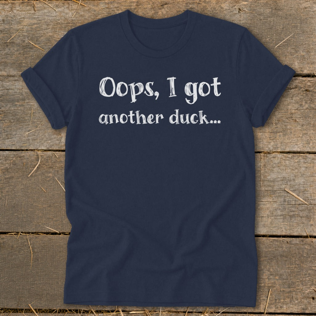 Navy t-shirt with white text that says "Oops, I got another duck..."