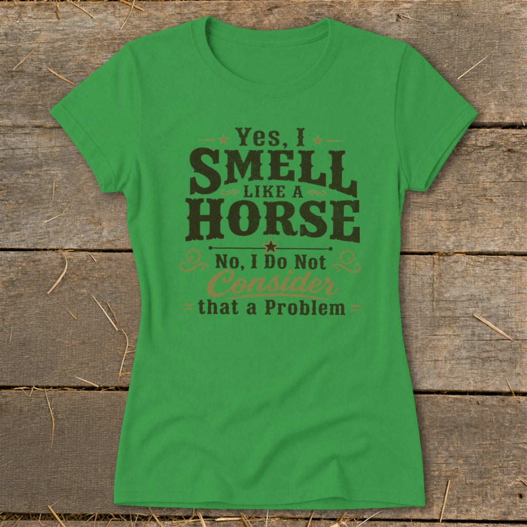 I Smell Like a Horse Ladies Tee