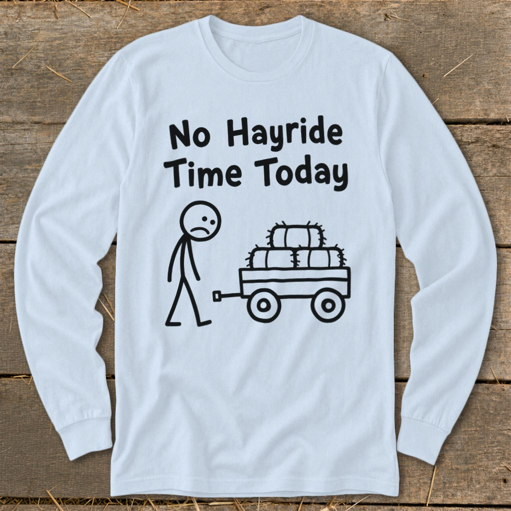 No Hayride Time Today Long Sleeve Tee