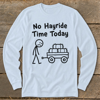 No Hayride Time Today Long Sleeve Tee