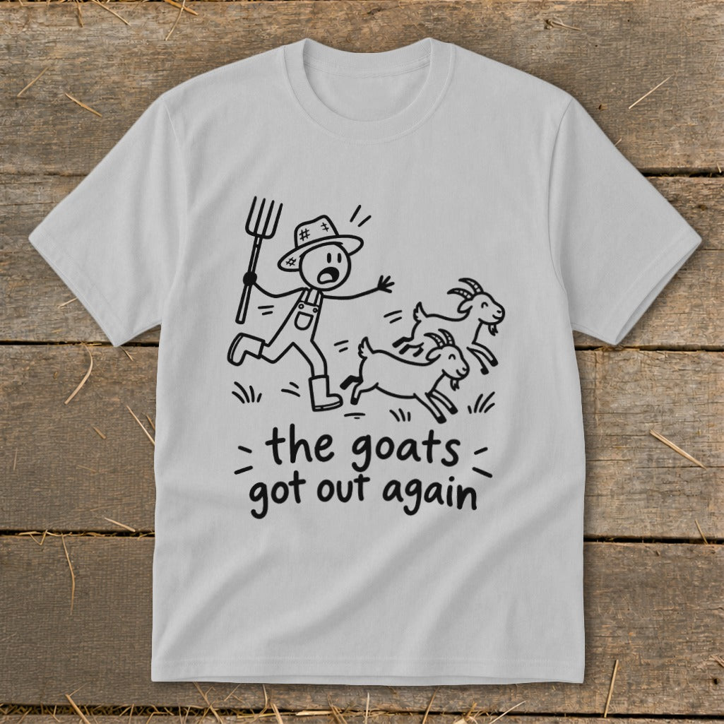 Light grey t-shirt with a stick figure farmer chasing goats and text "the goats got out again".