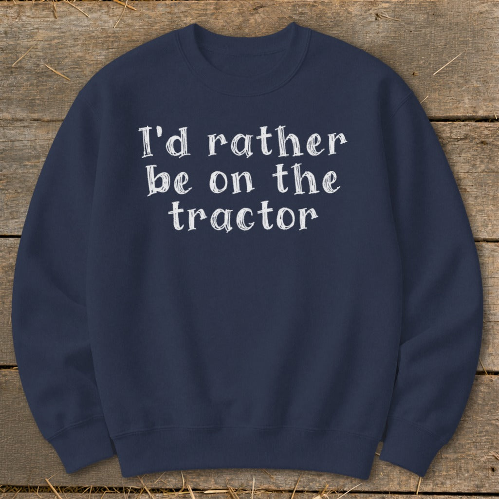 Navy sweatshirt with white text that reads "I'd rather be on the tractor."