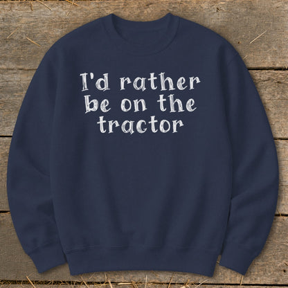 Navy sweatshirt with white text that reads "I'd rather be on the tractor."