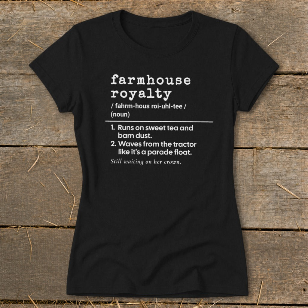 Black t-shirt with "farmhouse royalty" definition and funny country sayings.