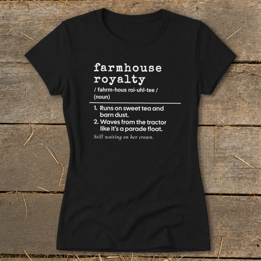 Black t-shirt with "farmhouse royalty" definition and funny country sayings.