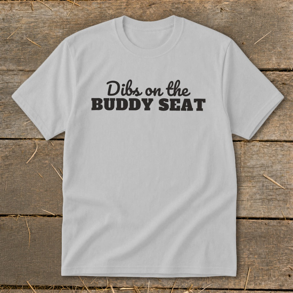 Light grey t-shirt with "Dibs on the BUDDY SEAT" text.