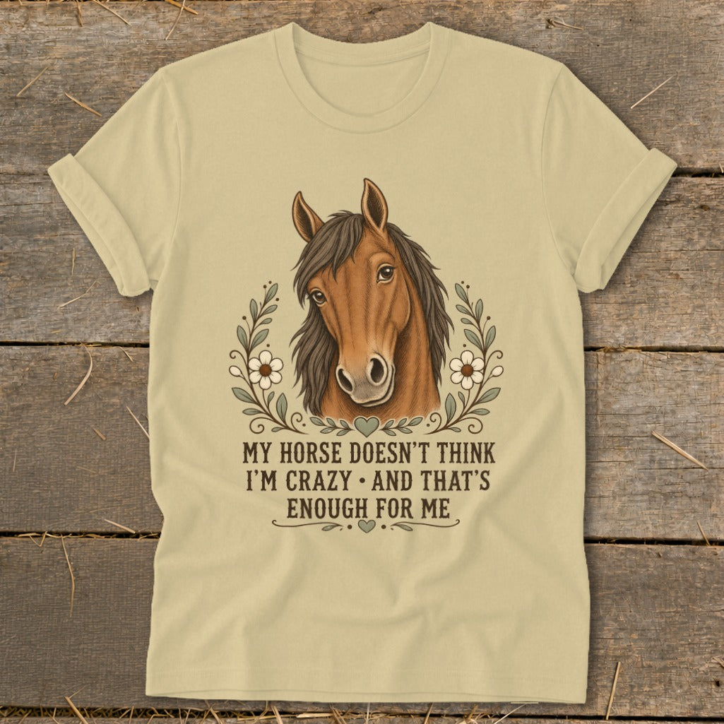 Horse head illustration with text "MY HORSE DOESN'T THINK I'M CRAZY AND THAT'S ENOUGH FOR ME".