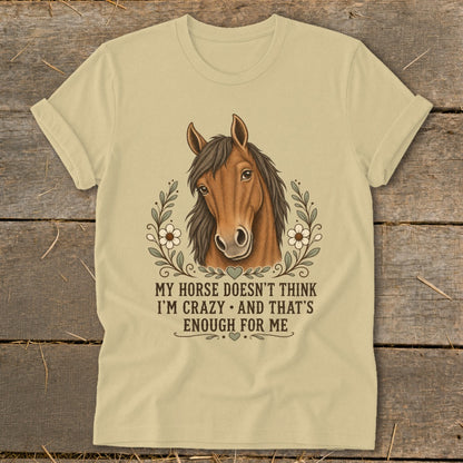 Horse head illustration with text "MY HORSE DOESN'T THINK I'M CRAZY AND THAT'S ENOUGH FOR ME".