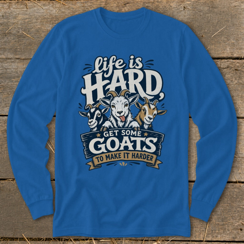 Blue long-sleeve shirt with goats and text "Life is HARD, get some GOATS to make it harder."