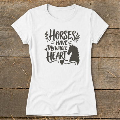White t-shirt with "Horses Have My Whole Heart" text and horse silhouette.