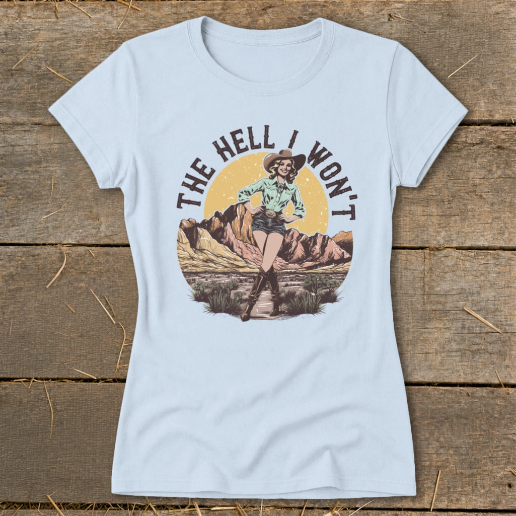 Light blue t-shirt with "The Hell I Won't" text and desert cowgirl graphic.