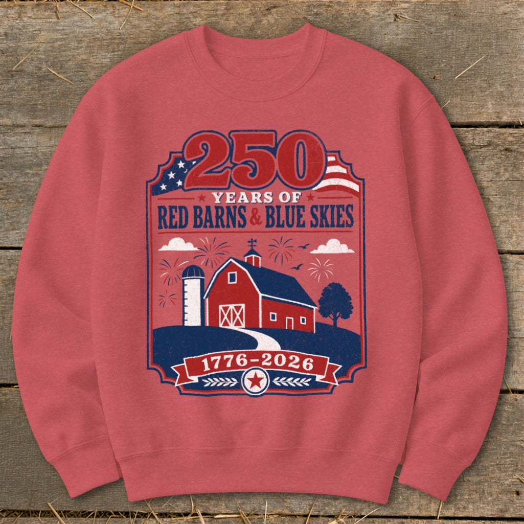 Sweatshirt with 250 Years of Red Barns & Blue Skies 1776-2026 graphic.