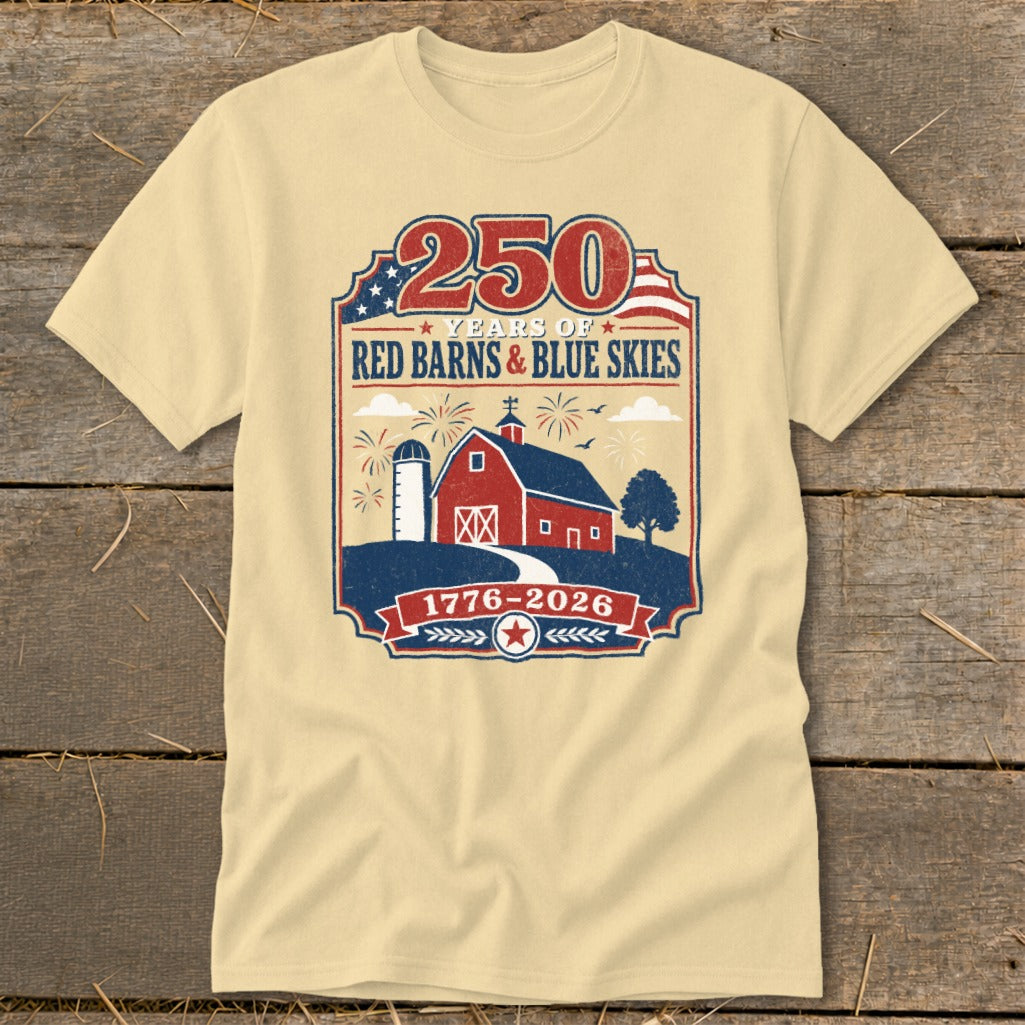 Cream t-shirt with "250 Years of Red Barns & Blue Skies 1776-2026" graphic.